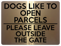 1742 DOGS LIKE TO OPEN PARCELS PLEASE LEAVE OUTSIDE THE GATE Metal Aluminium Plaque Sign