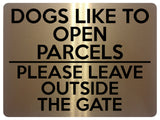 1742 DOGS LIKE TO OPEN PARCELS PLEASE LEAVE OUTSIDE THE GATE Metal Aluminium Plaque Sign