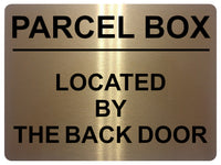 1711 PARCEL BOX LOCATED BY THE BACK DOOR Metal Aluminium Plaque Sign