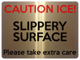 1725 CAUTION ICE! SLIPPERY SURFACE Please take extra Care Metal Aluminium Plaque Sign