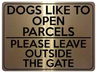 1743 DOGS LIKE TO OPEN PARCELS PLEASE LEAVE OUTSIDE THE GATE Metal Aluminium Plaque Sign