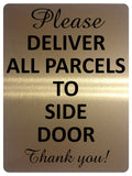 1676 PLEASE DELIVER ALL PARCELS TO SIDE DOOR Metal Aluminium Plaque Sign