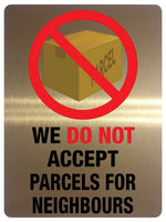 835 WE DO NOT ACCEPT PARCELS FOR NEIGHBOURS Metal Aluminium Plaque Sign House Door