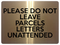 1700 PLEASE DO NOT LEAVE PARCELS LETTERS UNATTENDED Metal Aluminium Plaque Sign