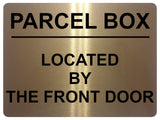 1710 PARCEL BOX LOCATED BY THE FRONT DOOR Metal Aluminium Plaque Sign