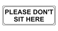 1027 Please DON'T SIT HERE Metal Aluminium Plaque Sign House Office Restaurant Bar Pub