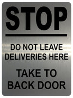 1335 Stop Do Not Lleave DELIVERIES Here Take To BACK DOOR Metal Aluminium Plaque Sign