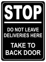 1336 Stop Do Not Lleave DELIVERIES Here Take To BACK DOOR Metal Aluminium Plaque Sign