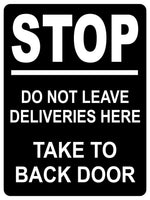 1335 Stop Do Not Lleave DELIVERIES Here Take To BACK DOOR Metal Aluminium Plaque Sign