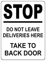 1335 Stop Do Not Lleave DELIVERIES Here Take To BACK DOOR Metal Aluminium Plaque Sign