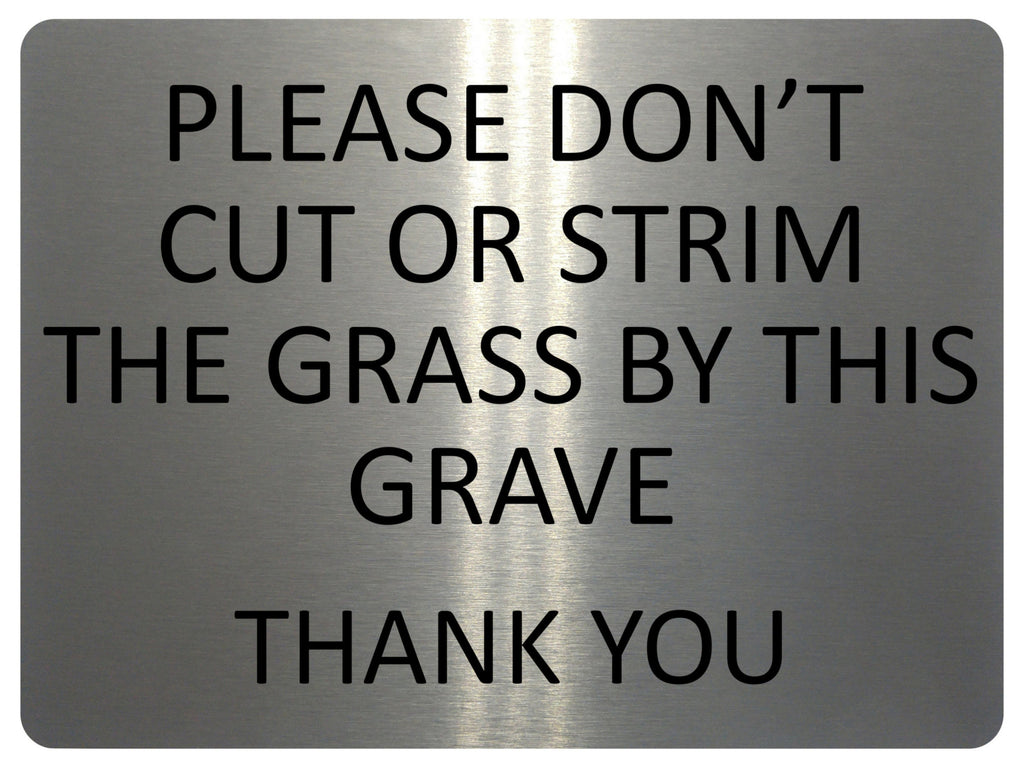 1357 Please DON'T Cut Or Strim The GRASS By This GRAVE Metal Aluminium Plaque Sign