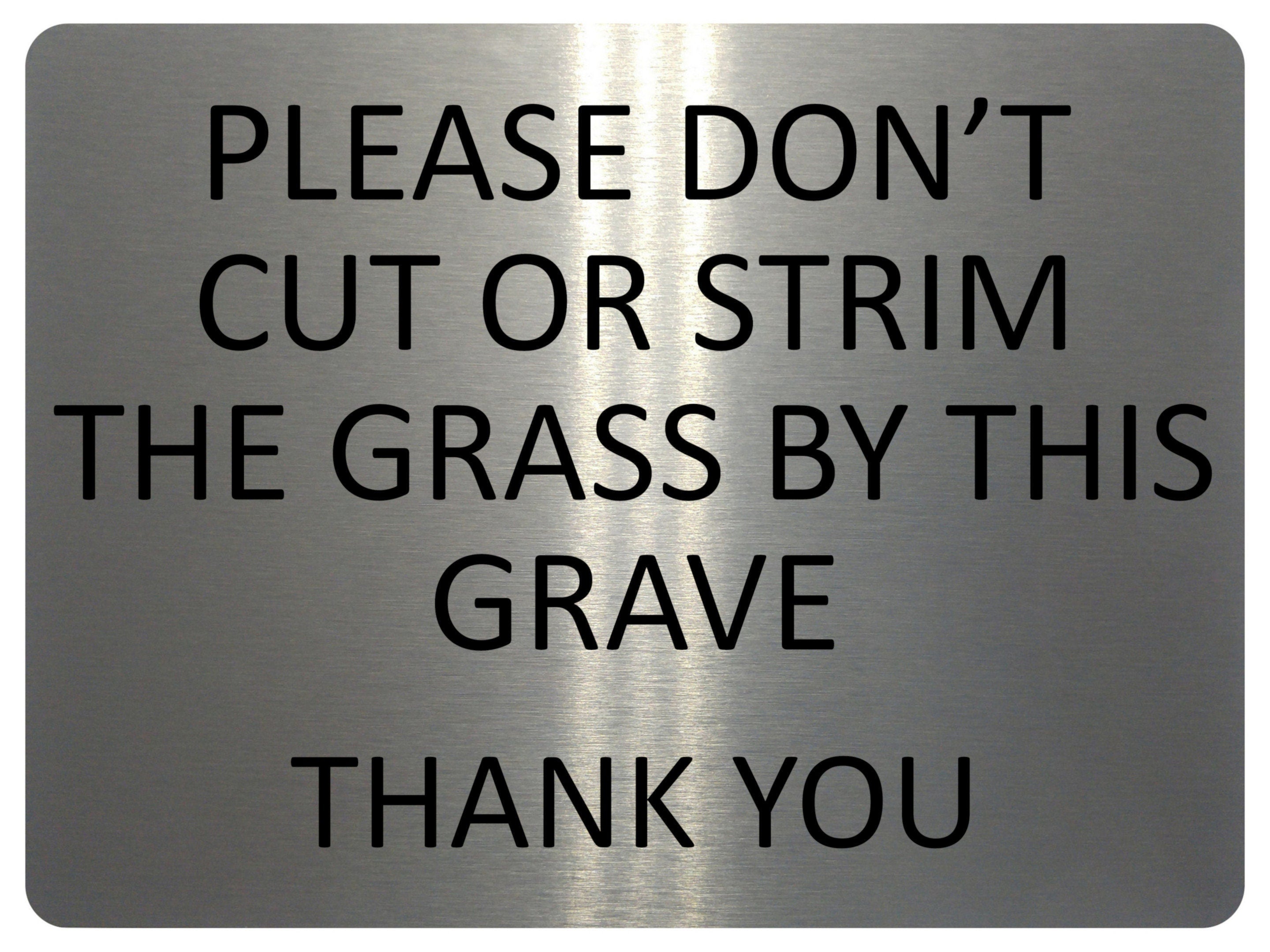 1357 Please DON'T Cut Or Strim The GRASS By This GRAVE Metal Aluminium Plaque Sign