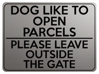 1745 DOG Like To Open PARCELS Please Leave Outside The GATE Metal Aluminium Plaque Sign