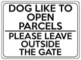 1745 DOG Like To Open PARCELS Please Leave Outside The GATE Metal Aluminium Plaque Sign