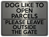 1745 DOG Like To Open PARCELS Please Leave Outside The GATE Metal Aluminium Plaque Sign