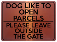 1745 DOG Like To Open PARCELS Please Leave Outside The GATE Metal Aluminium Plaque Sign