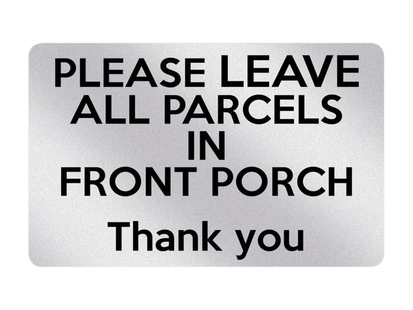 P125 Please Leave All PARCELS In Front PORCH Door Plastic PVC Plaque Sign Card