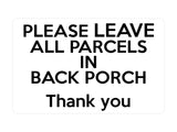 P126 Please Leave All PARCELS In Back PORCH Door Plastic PVC Plaque Sign Card