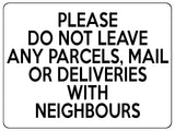 2121 Please Do Not Leave Any PARCELS WITH NEIGHBOURS Metal Aluminium Plaque Sign