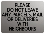 2121 Please Do Not Leave Any PARCELS WITH NEIGHBOURS Metal Aluminium Plaque Sign