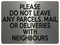 2121 Please Do Not Leave Any PARCELS WITH NEIGHBOURS Metal Aluminium Plaque Sign