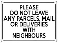 2122 Please Do Not Leave Any PARCELS WITH NEIGHBOURS Metal Aluminium Plaque Sign