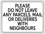 2122 Please Do Not Leave Any PARCELS WITH NEIGHBOURS Metal Aluminium Plaque Sign