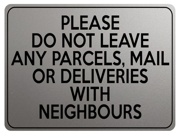 2122 Please Do Not Leave Any PARCELS WITH NEIGHBOURS Metal Aluminium Plaque Sign