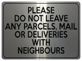 2122 Please Do Not Leave Any PARCELS WITH NEIGHBOURS Metal Aluminium Plaque Sign