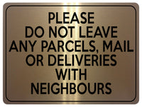 2122 Please Do Not Leave Any PARCELS WITH NEIGHBOURS Metal Aluminium Plaque Sign