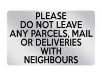 P138 Please Do Not Leave Any PARCELS With NEIGHBOURS Plastic PVC Plaque Sign Card