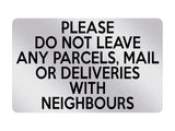 P138 Please Do Not Leave Any PARCELS With NEIGHBOURS Plastic PVC Plaque Sign Card