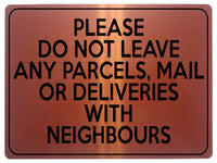 2122 Please Do Not Leave Any PARCELS WITH NEIGHBOURS Metal Aluminium Plaque Sign