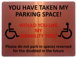 1868 YOU HAVE TAKE MY PARKING SPACE! DISABLED Metal Aluminium Plaque Sign