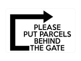 P011 PLEASE PUT PARCELS BEHIND THE GATE Right Plastic PVC Plaque Sign Card