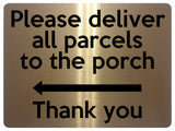 1863 Please deliver all parcels to the porch Left Metal Aluminium Plaque Sign