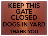 1829 KEEP THIS GATE CLOSED DOGS IN YARD Safety Metal Aluminium Plaque Sign