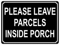 1338 PLEASE LEAVE PARCELS INSIDE PORCH Metal Aluminium Plaque Sign Door House