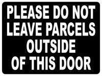 1490 PLEASE DO NOT LEAVE PARCELS OUTSIDE OF THIS DOOR Metal Aluminium Plaque Sign House