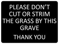 1356 PLEASE DON'T CUT OR STRIM THE GRASS BY THIS GRAVE Metal Aluminium Plaque Sign