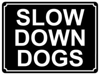 1379 SLOW DOWN DOGS Metal Aluminium Plaque Sign Speed Control Road Housing Door