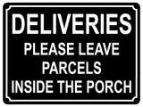 1344 DELIVERIES PLEASE LEAVE PARCELS INSIDE THE PORCH Metal Aluminium Plaque Sign Door