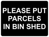 1362 PLEASE PUT PARCELS IN BIN SHED Metal Aluminium Plaque Sign Door House Gate