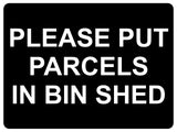 1362 PLEASE PUT PARCELS IN BIN SHED Metal Aluminium Plaque Sign Door House Gate