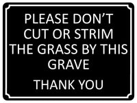 1357 PLEASE DON'T CUT OR STRIM THE GRASS BY THIS GRAVE Metal Aluminium Plaque Sign