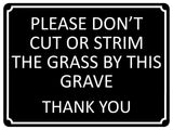 1357 PLEASE DON'T CUT OR STRIM THE GRASS BY THIS GRAVE Metal Aluminium Plaque Sign