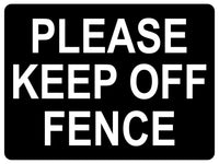 1474 PLEASE KEEP OFF FENCE Metal Aluminium Plaque Sign Door Gate House Office