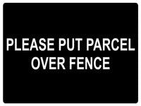 556 PLEASE PUT PARCEL OVER FENCE Metal Aluminium Plaque Sign Door House Office