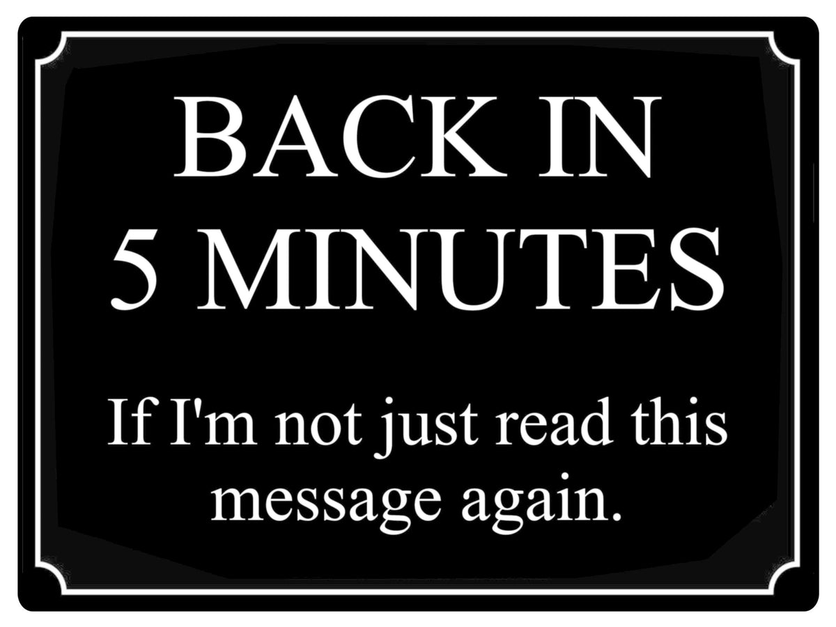 567 BACK IN 5 MINUTES Funny Metal Aluminium Plaque Sign Door House Office Room