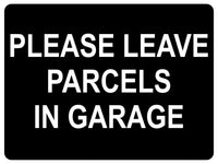 1470 PLEASE LEAVE PARCELS IN GARAGE Metal Aluminium Plaque Sign Door House Gate